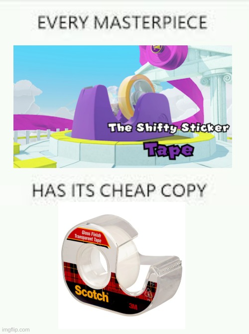 Tape is the superior LOS member don't try to change my mind cuz u can't | image tagged in every masterpiece has its cheap copy,paper mario,tape | made w/ Imgflip meme maker
