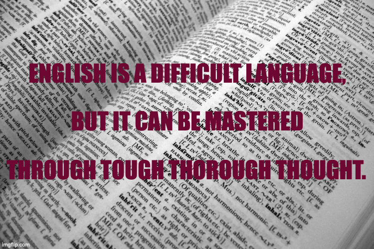 OUGHs | ENGLISH IS A DIFFICULT LANGUAGE, BUT IT CAN BE MASTERED; THROUGH TOUGH THOROUGH THOUGHT. | image tagged in grammar gop,grammar batman | made w/ Imgflip meme maker