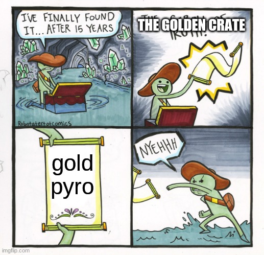 tower delay simulator rng be like btw its roblox game | THE GOLDEN CRATE; gold pyro | image tagged in memes,the scroll of truth | made w/ Imgflip meme maker
