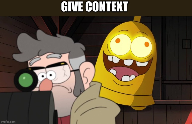 GIVE CONTEXT | made w/ Imgflip meme maker