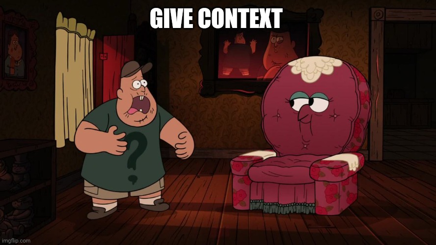 GIVE CONTEXT | made w/ Imgflip meme maker