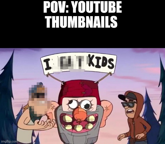 POV: YOUTUBE THUMBNAILS | made w/ Imgflip meme maker