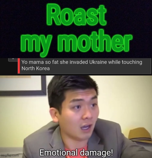 This ain't nice lol | image tagged in emotional damage,roasted,your mom,fat joke,russia | made w/ Imgflip meme maker