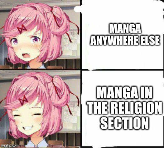 Natsuki Approves  | MANGA ANYWHERE ELSE MANGA IN THE RELIGION SECTION | image tagged in natsuki approves | made w/ Imgflip meme maker