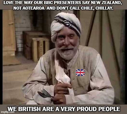 Brits will not submit to Leftish Bullying in how to speak | LOVE THE WAY OUR BBC PRESENTERS SAY NEW ZEALAND, 
NOT AOTEAROA  AND DON'T CALL CHILE, CHILLAY. WE BRITISH ARE A VERY PROUD PEOPLE | image tagged in left bullying,allo allo,it ain't half hot mum | made w/ Imgflip meme maker