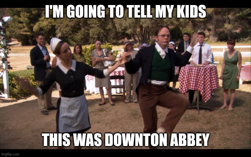 Garden Party | I'M GOING TO TELL MY KIDS; THIS WAS DOWNTON ABBEY | image tagged in the office,dwight schrute | made w/ Imgflip meme maker