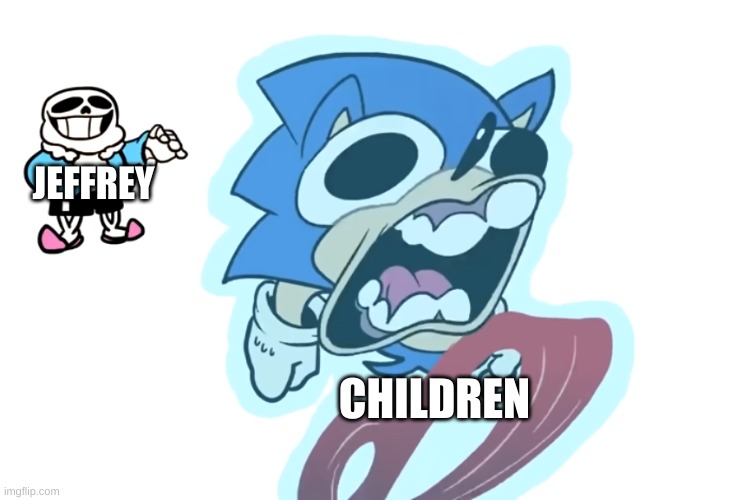 Sans pulling sonic | JEFFREY; CHILDREN | image tagged in sans pulling sonic | made w/ Imgflip meme maker
