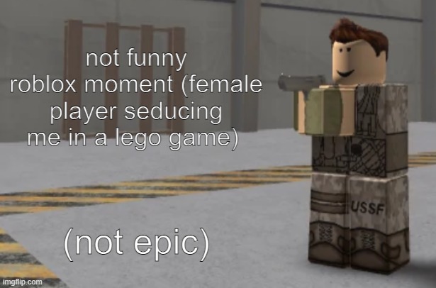 zombie uprising temp | not funny roblox moment (female player seducing me in a lego game); (not epic) | image tagged in zombie uprising temp | made w/ Imgflip meme maker
