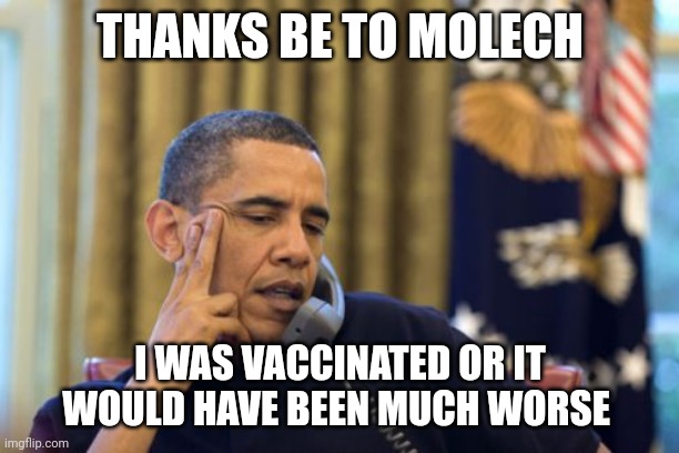 Obama caught the coof | THANKS BE TO MOLECH; I WAS VACCINATED OR IT WOULD HAVE BEEN MUCH WORSE | image tagged in memes,no i can't obama | made w/ Imgflip meme maker