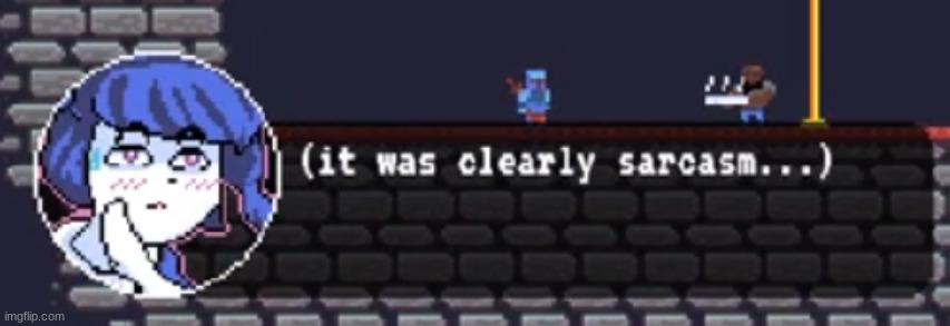 Person above | image tagged in it was clearly sarcasm | made w/ Imgflip meme maker