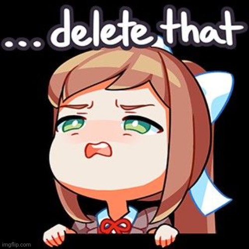 …delete that | image tagged in delete that | made w/ Imgflip meme maker