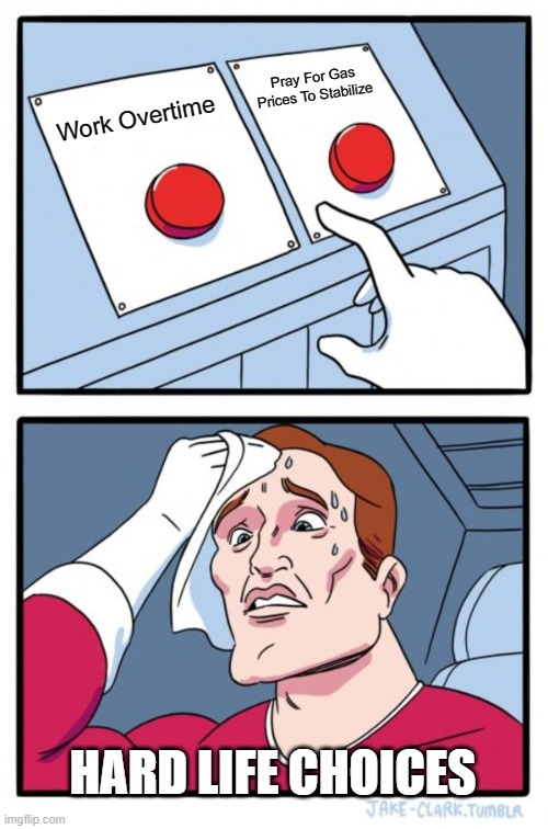 Two Buttons Meme | Pray For Gas Prices To Stabilize; Work Overtime; HARD LIFE CHOICES | image tagged in memes,two buttons,gas,overtime | made w/ Imgflip meme maker