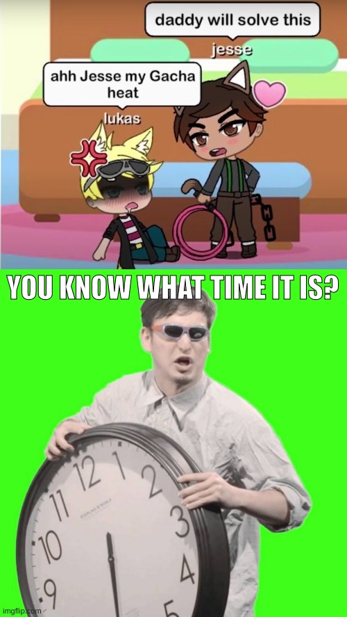 YOU KNOW WHAT TIME IT IS? | image tagged in it's time to stop | made w/ Imgflip meme maker