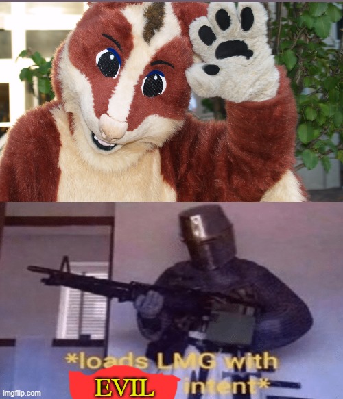 furry attack |  EVIL | image tagged in anti furry | made w/ Imgflip meme maker