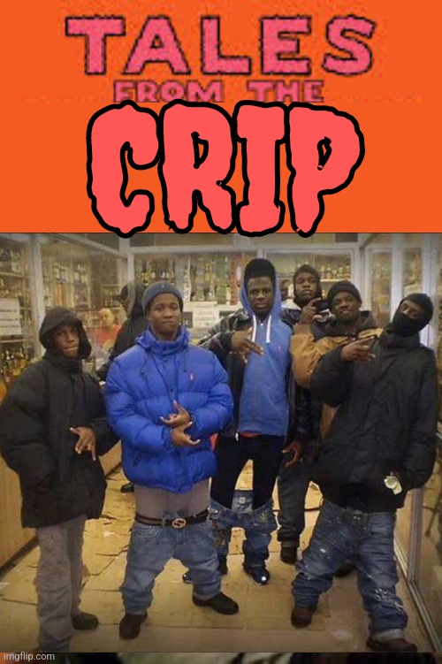 Tales from the crip | CRIP | made w/ Imgflip meme maker