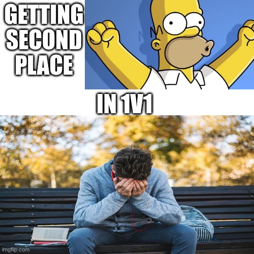 well | GETTING SECOND PLACE; IN 1V1 | image tagged in idk,here | made w/ Imgflip meme maker