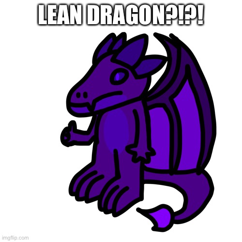 NO WAY!! | LEAN DRAGON?!?! | made w/ Imgflip meme maker