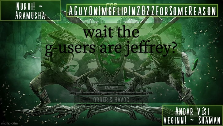AGuyOnImgflipForSomeReason Announcement Temp 6 | wait the g-users are jeffrey? | image tagged in aguyonimgflipforsomereason announcement temp 6 | made w/ Imgflip meme maker