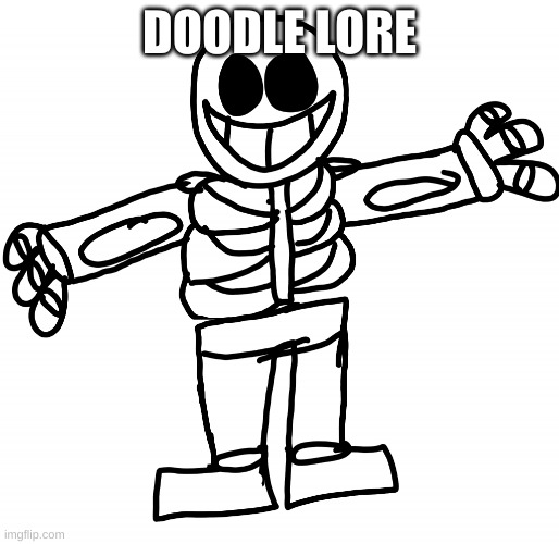 Doodle Lore | DOODLE LORE | image tagged in doodle lore | made w/ Imgflip meme maker
