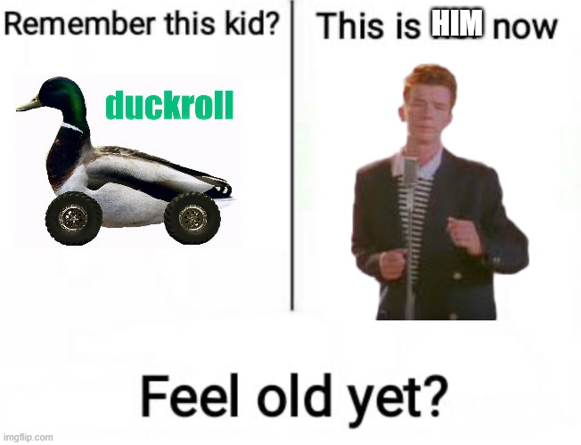 Do you remember duckroll? | HIM | image tagged in remember this kid,rick astley | made w/ Imgflip meme maker