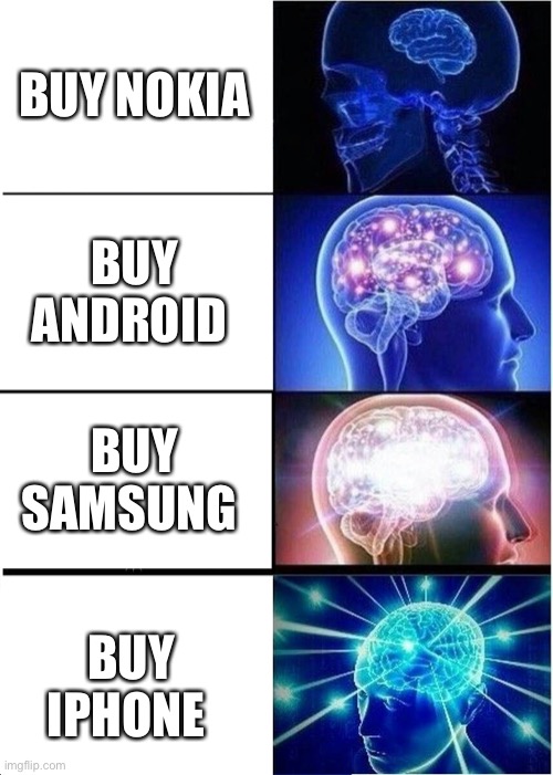 Expanding Brain | BUY NOKIA; BUY ANDROID; BUY SAMSUNG; BUY IPHONE | image tagged in memes,expanding brain | made w/ Imgflip meme maker