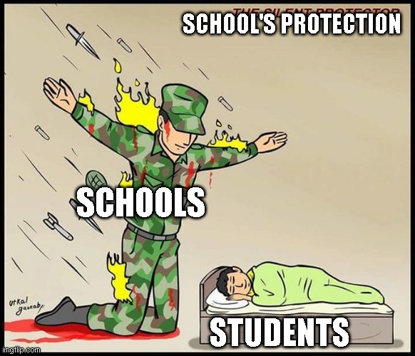 the silent protector | SCHOOL'S PROTECTION; SCHOOLS; STUDENTS | image tagged in the silent protector | made w/ Imgflip meme maker