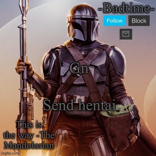 /srs | Gn; Send hentai | image tagged in badtime s mandolorian announcement | made w/ Imgflip meme maker