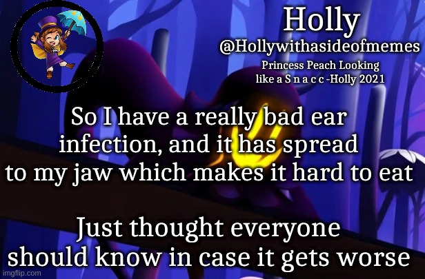 Holly Snatcher Template | So I have a really bad ear infection, and it has spread to my jaw which makes it hard to eat; Just thought everyone should know in case it gets worse | image tagged in holly snatcher template | made w/ Imgflip meme maker