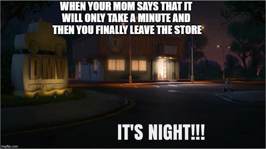 What if you go at night though? | WHEN YOUR MOM SAYS THAT IT 
WILL ONLY TAKE A MINUTE AND 
THEN YOU FINALLY LEAVE THE STORE | image tagged in memes,zootopia,moms | made w/ Imgflip meme maker