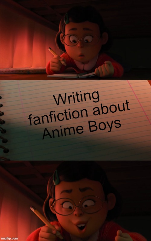 Mei writing fanfiction | Writing fanfiction about
Anime Boys | image tagged in mei writing fanfiction | made w/ Imgflip meme maker