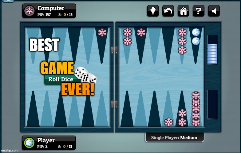Backgammon | GAME; BEST; EVER! | image tagged in computer games,beating computer,win | made w/ Imgflip meme maker