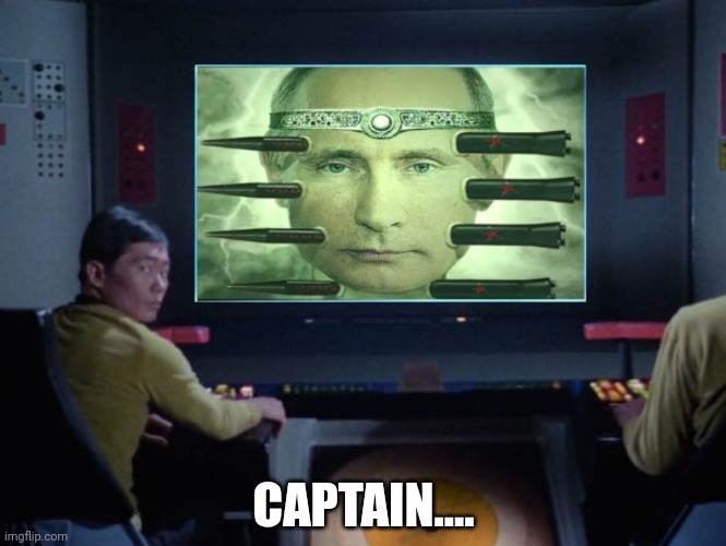 Message from Earth | CAPTAIN.... | image tagged in politics,star trek,putin,russia,funny memes | made w/ Imgflip meme maker