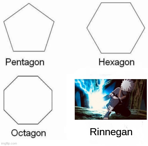 Pentagon Hexagon Octagon Meme | Rinnegan | image tagged in memes,pentagon hexagon octagon | made w/ Imgflip meme maker