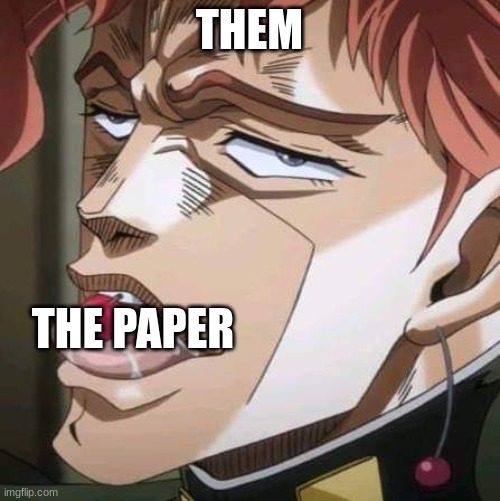 Kakyoin RERO RERO RERO RERO | THEM THE PAPER | image tagged in kakyoin rero rero rero rero | made w/ Imgflip meme maker