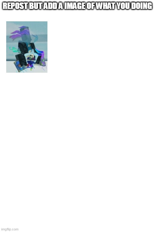 This is fine right :) | REPOST BUT ADD A IMAGE OF WHAT YOU DOING | image tagged in blank white template | made w/ Imgflip meme maker