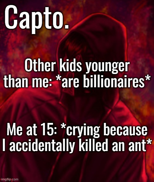 Revenger | Other kids younger than me: *are billionaires*; Me at 15: *crying because I accidentally killed an ant* | image tagged in revenger | made w/ Imgflip meme maker