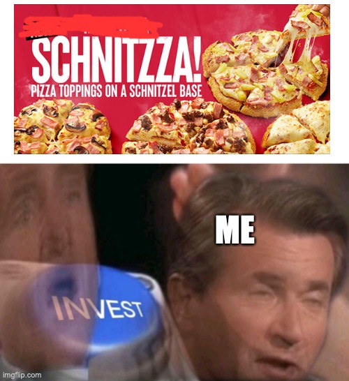 Schnitzza | ME | image tagged in invest,australia,pizza hut,pizza,chicken schnitzel,schnitzza | made w/ Imgflip meme maker