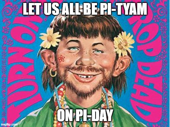 LET US ALL BE PI-TYAM; ON PI-DAY | made w/ Imgflip meme maker