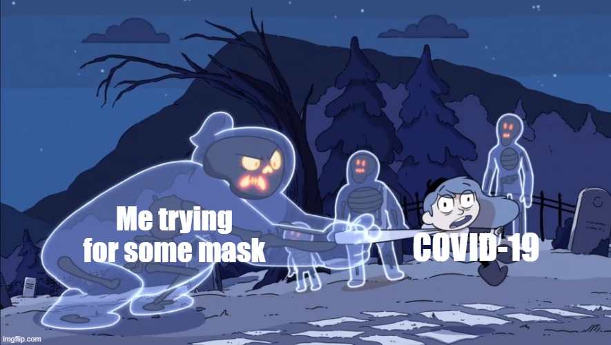 My mask when I COVID | Me trying for some mask; COVID-19 | image tagged in ghost vs hilda,memes | made w/ Imgflip meme maker