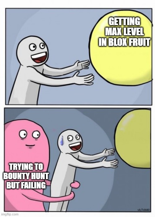 Blox Fruit me | GETTING MAX LEVEL IN BLOX FRUIT; TRYING TO BOUNTY HUNT BUT FAILING | image tagged in inner me | made w/ Imgflip meme maker