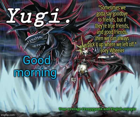 How's everyone doing today? | Good morning | image tagged in yugi 's yugioh slifer the sky dragon announcement template | made w/ Imgflip meme maker