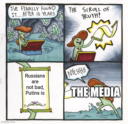 F in the chat for Ukraine | Russians are not bad, Putins is; THE MEDIA | image tagged in memes,the scroll of truth | made w/ Imgflip meme maker