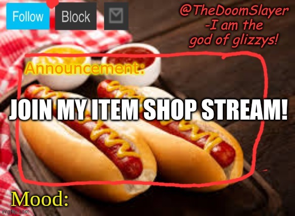 join to buy things | JOIN MY ITEM SHOP STREAM! | image tagged in glizzy | made w/ Imgflip meme maker