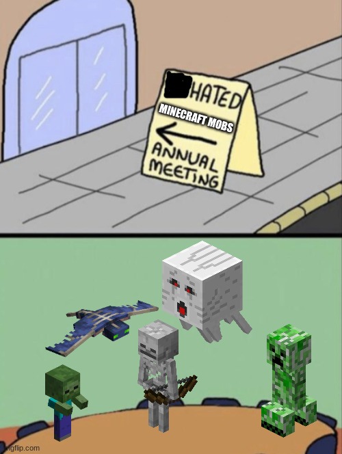 I am not trying to change people's opinion, this is just a meme | MINECRAFT MOBS | image tagged in unhated blank annual meeting | made w/ Imgflip meme maker