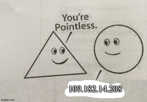 109.182.14.208 | made w/ Imgflip meme maker