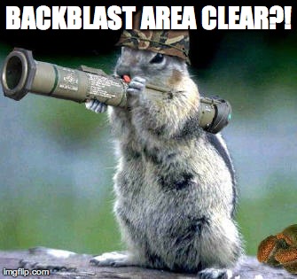 Bazooka Squirrel Meme | BACKBLAST AREA CLEAR?! | image tagged in memes,bazooka squirrel | made w/ Imgflip meme maker