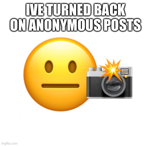 IVE TURNED BACK ON ANONYMOUS POSTS | made w/ Imgflip meme maker