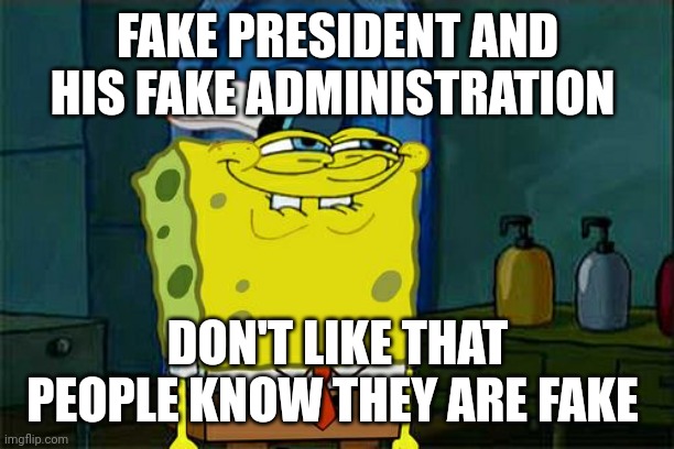 Phunk Fake Joe Biden and his ugly wife and crack head son | FAKE PRESIDENT AND HIS FAKE ADMINISTRATION; DON'T LIKE THAT PEOPLE KNOW THEY ARE FAKE | image tagged in memes,don't you squidward | made w/ Imgflip meme maker
