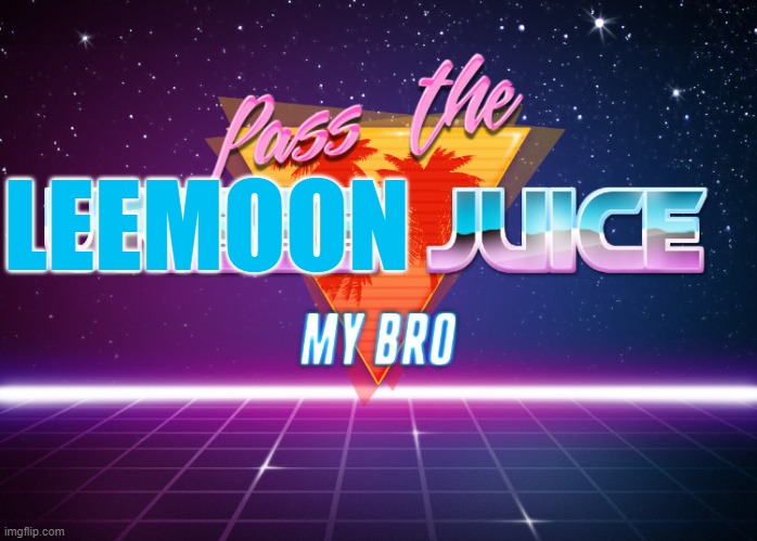 Pass the unsee juice my bro | LEEMOON | image tagged in pass the unsee juice my bro | made w/ Imgflip meme maker