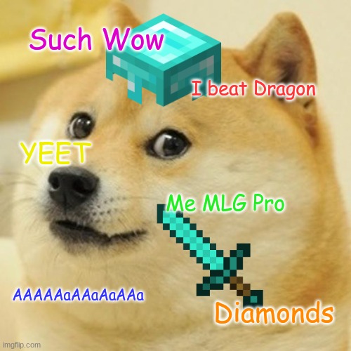 Such Minecraft | Such Wow; I beat Dragon; YEET; Me MLG Pro; AAAAAaAAaAaAAa; Diamonds | image tagged in memes,doge,minecraft | made w/ Imgflip meme maker